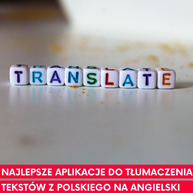 Najlepsze aplikacje do tłumaczenia tekstów i treści z polskiego na angielski